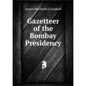  Gazetteer of the Bombay Presidency James MacNabb Campbell Books