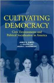 Cultivating Democracy Civic Environments and Political Socialization 
