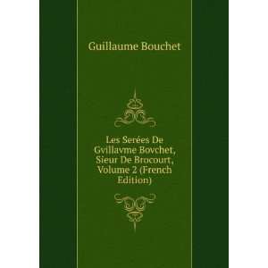   Sieur De Brocourt, Volume 2 (French Edition) Guillaume Bouchet Books