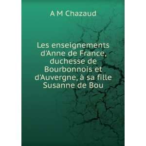   et dAuvergne, Ã  sa fille Susanne de Bou A M Chazaud Books