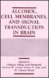   Alcohol, Cell Membranes, and Signal Transduction in 