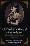The Civil War Diary of Clara Solomon Growing up in New Orleans, 1861 