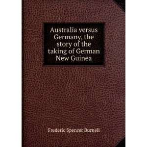   of the taking of German New Guinea Frederic Spencer Burnell Books