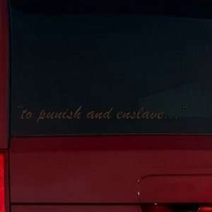  to punish and enslave  Window Decal (Brown 