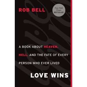  Rob BellsLove Wins A Book About Heaven, Hell, and the 