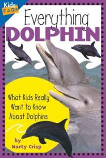 Everything Dolphin What Kids Really Want to Know About Dolphins (Kids 