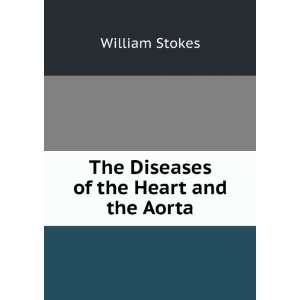    The Diseases of the Heart and the Aorta William Stokes Books