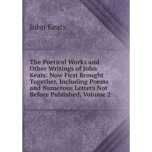  Writings of John Keats Now First Brought Together, Including Poems 