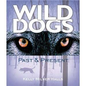  Wild Dogs Past & Present [Library Binding] Kelly Milner 
