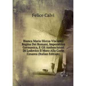   Il Moro Alla Corte Cesarea (Italian Edition) Felice Calvi Books