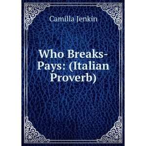  Who Breaks Pays (Italian Proverb). Camilla Jenkin Books