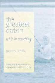 The Greatest Catch A Life in Teaching, (0325007101), Penny Kittle 