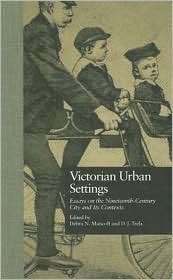 Victorian Urban Settings Essays on the Nineteenth Century City and 