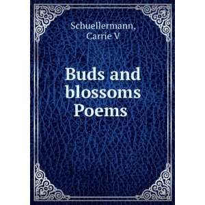    Buds and blossoms [Poems]  Carrie V. Schuellermann Books