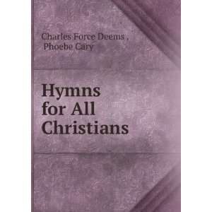  Hymns for All Christians Phoebe Cary Charles Force Deems  Books