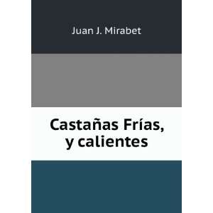 CastaÃ±as FrÃ­as, y calientes Juan J. Mirabet Books