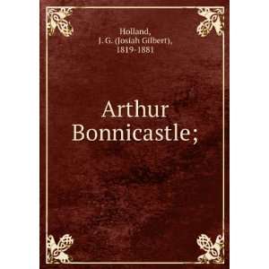   Arthur Bonnicastle; J. G. (Josiah Gilbert), 1819 1881 Holland Books