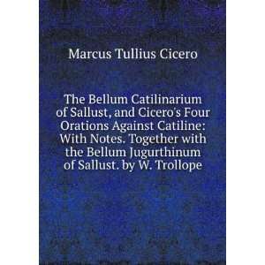  Catilinarium of Sallust, and Ciceros Four Orations Against Catiline 