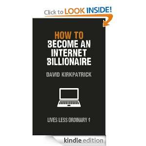 How to Become an Internet Billionaire (Lives Less Ordinary) David 