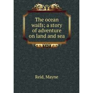   ocean waifs; a story of adventure on land and sea Mayne Reid Books