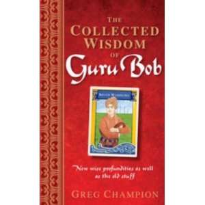  The Collected Wisdom of Guru Bob Champion Greg Books