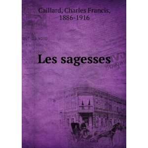  Les sagesses Charles Francis, 1886 1916 Caillard Books