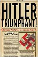 Hitler Triumphant Alternate Histories of World War II