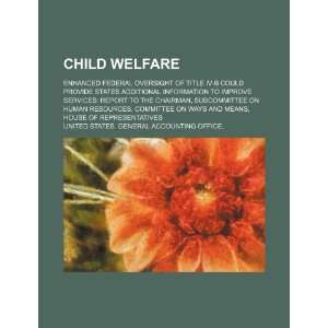 Child welfare enhanced federal oversight of Title IV B could provide 
