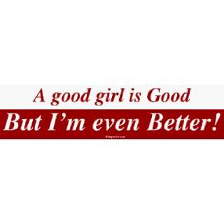  A good girl is Good But Im even Better MINIATURE Sticker 