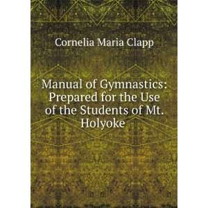   the Use of the Students of Mt. Holyoke . Cornelia Maria Clapp Books