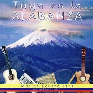 Tuya es la Alabanza   Música Ecuatoriana by Antonio Pástor