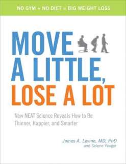 Move a Little, Lose a Lot New N.E.A.T. Science Reveals How to Be 