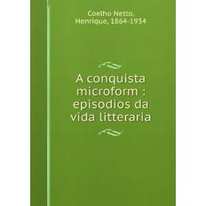   episodios da vida litteraria Henrique, 1864 1934 Coelho Netto Books