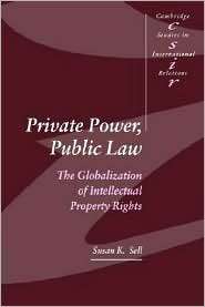 Private Power, Public Law The Globalization of Intellectual Property 