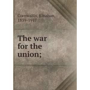    The war for the union; Kinahan, 1839 1917 Cornwallis Books