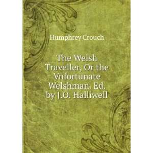   Welsh Traveller, Or the Vnfortunate Welshman. Ed. by J.O. Halliwell