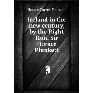   by the Right Hon. Sir Horace Plunkett Horace Curzon Plunkett Books