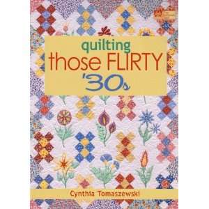  Quilting Those Flirty 30s by Cynthia Tomaszewski