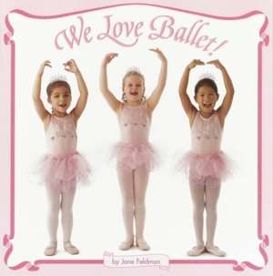   We Love Ballet by Jane Feldman, Random House 