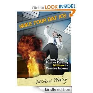 Nuke Your Day Job A Clear, Specific Path to Making Millions in 