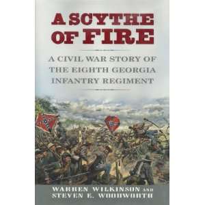  A SCYTHE OF FIRE   A CIVIL WAR STORY OF THE EIGHTH GEORGIA 