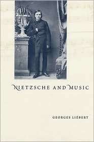 Nietzsche and Music, (0226480879), Georges Liebert, Textbooks   Barnes 