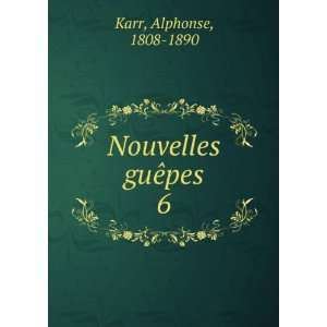  Nouvelles guÃªpes. 6 Karr Alphonse Books
