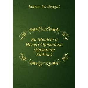   Moolelo o Heneri Opukahaia (Hawaiian Edition) Ediwin W. Dwight Books