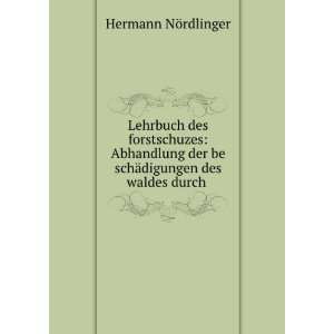   des forstschuzes Abhandlung der be schÃ¤digungen des waldes durch