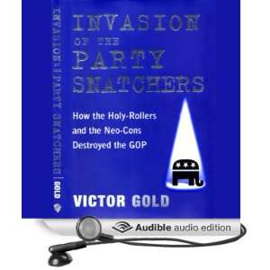   Party Snatchers How the Holy Rollers and Neo Cons Destroyed the GOP