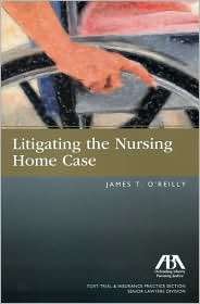 Litigating the Nursing Home Case, (1604423374), James. T. OReilly 