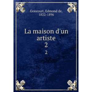    La maison dun artiste. 2 Edmond de, 1822 1896 Goncourt Books