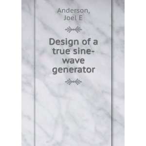  Design of a true sine wave generator Joel E Anderson 