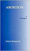 Abortion A Dialogue, (0872203662), Selmer Bringsjord, Textbooks 